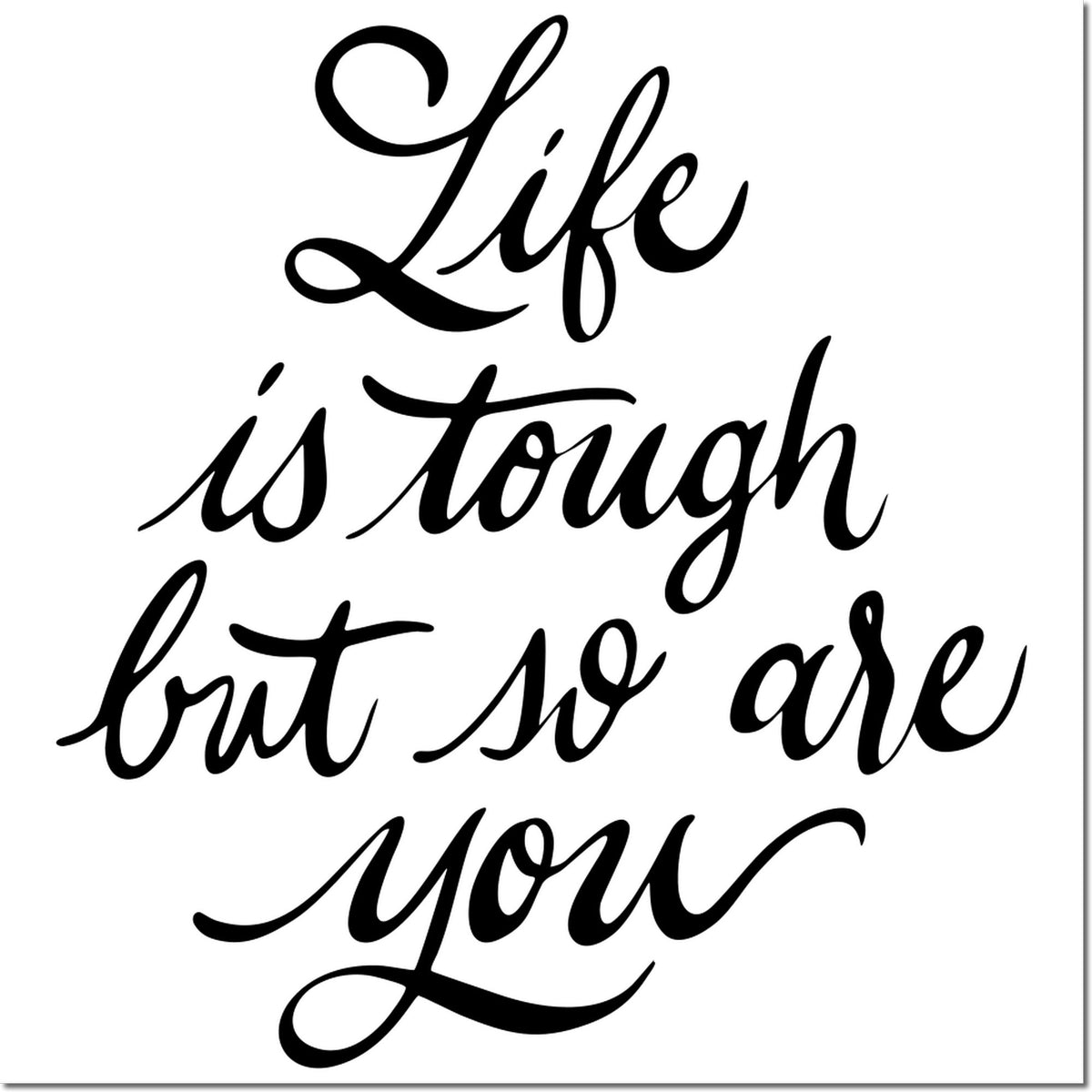 Black cursive quote stamp and seal design on white background reading Life is tough but so are you.