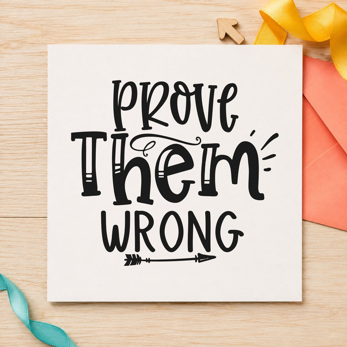 Prove Them Wrong Decorative rubber stamp printed in black ink, ready for arrow mark cards and similar paper crafts.