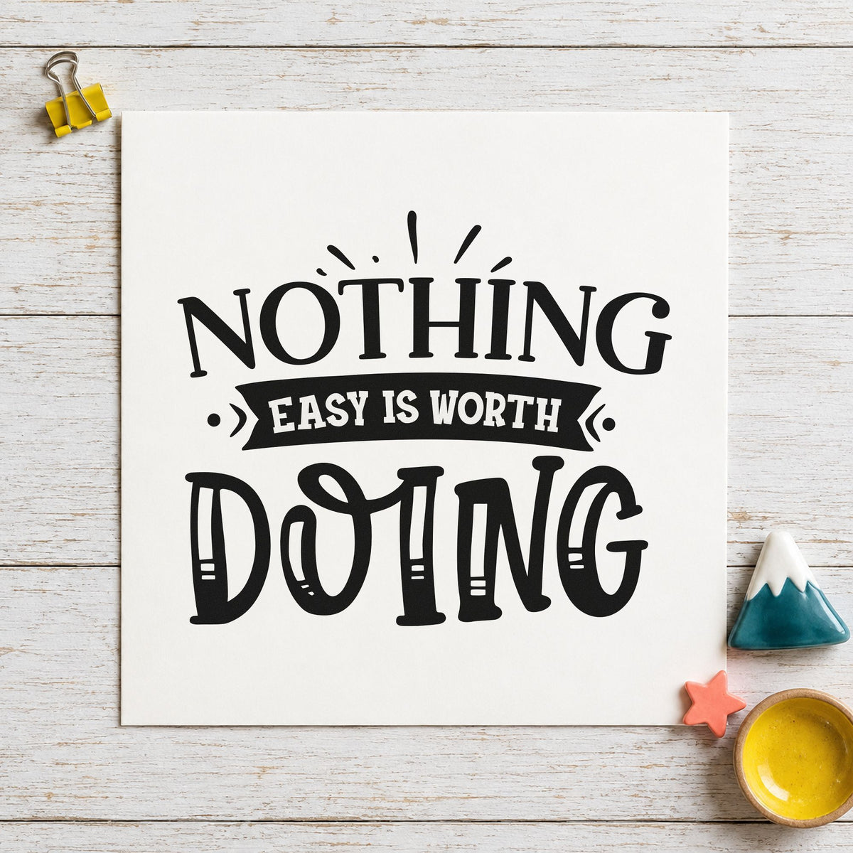 Nothing Easy Is Worth Doing rubber stamp printed in black ink, ready for mileage plan sheet and similar paper crafts.
