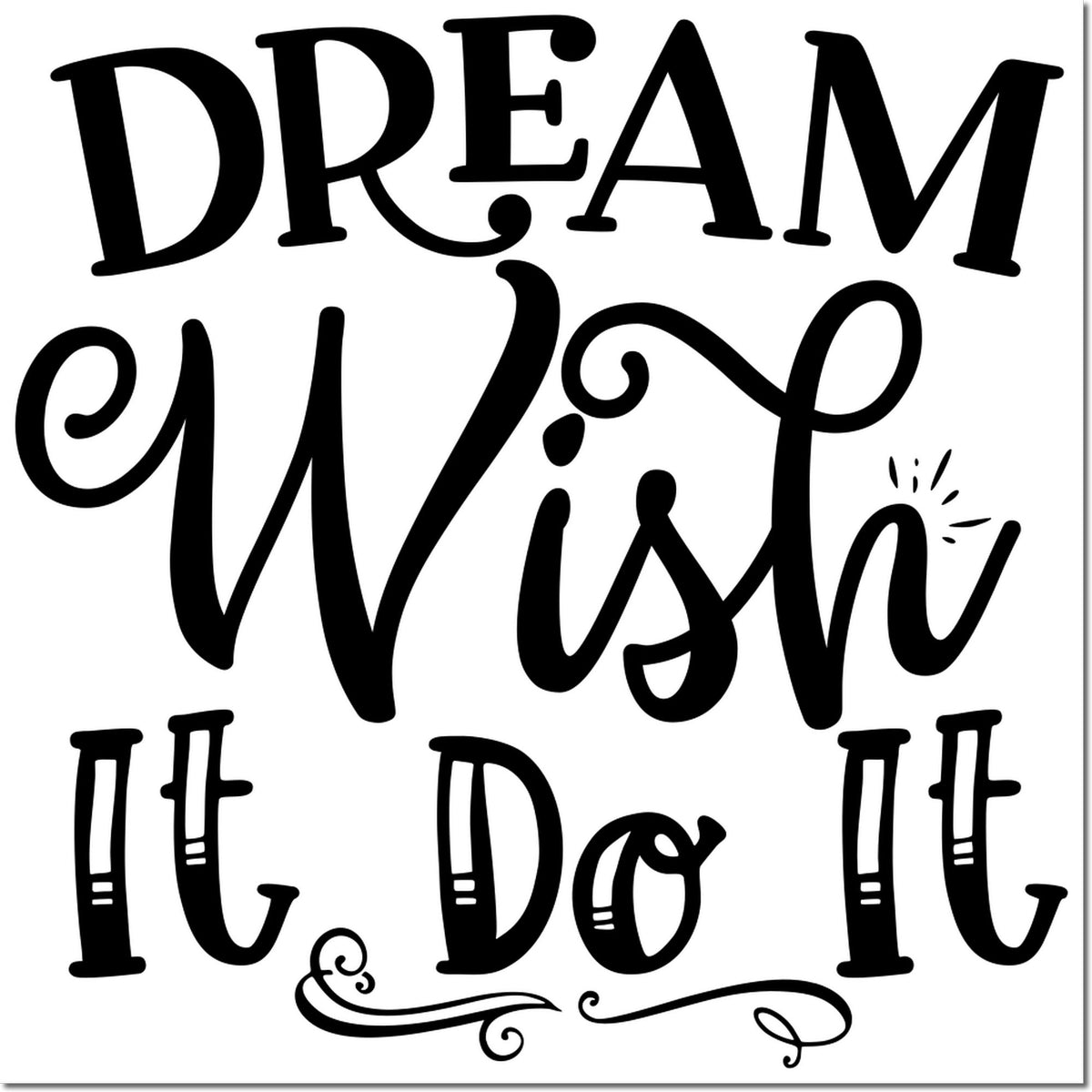 Black decorative stamp and seal design reading Dream Wish It Do It on a white background.