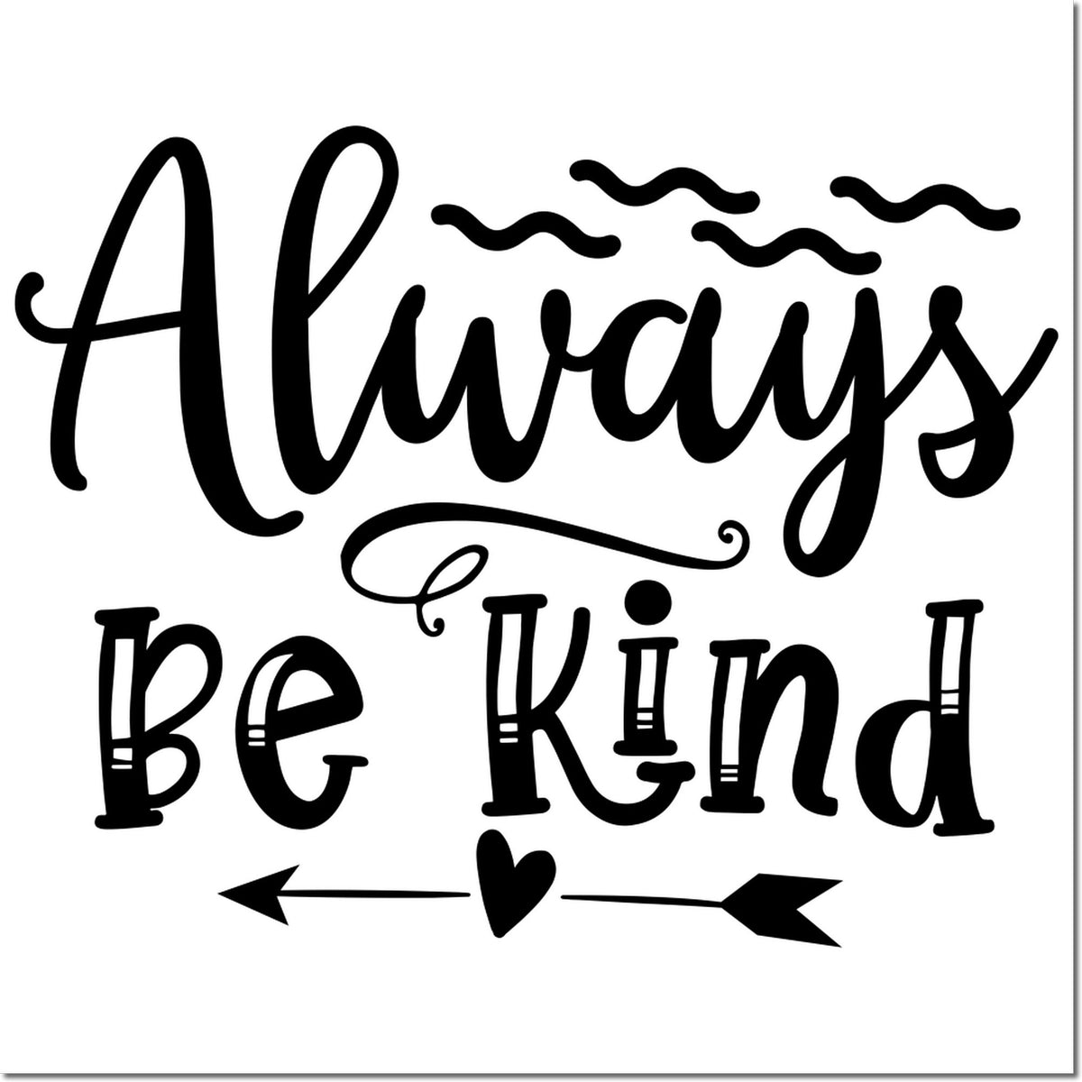 Black Always be Kind stamp and seal design in bold script, with heart, arrows, and decorative swirls on a white background.
