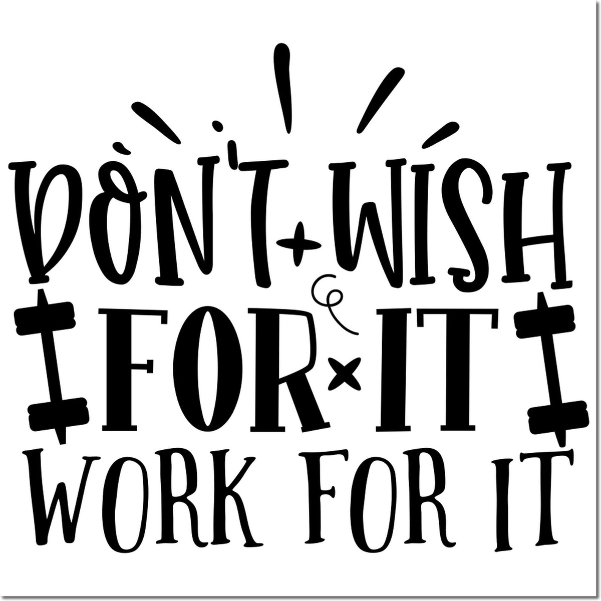 Black decorative self-inking stamp seal reading Dont wish for it, work for it on a white background.