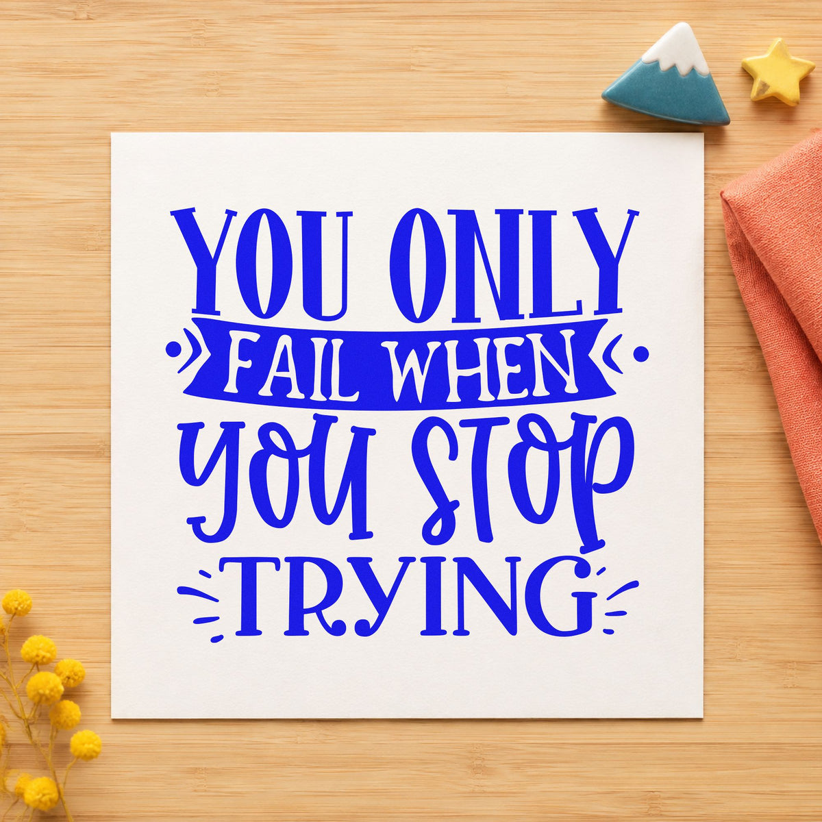 Only Fail When You Stop craft stamp in blue ink on cardstock, an easy option for seat cover printing.