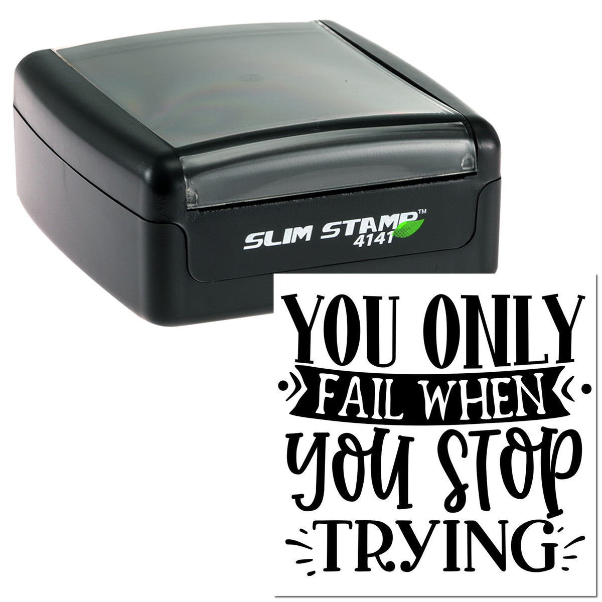 Black slim self-inking stamp with clear gray cap, showing a bold black seal reading You only fail when you stop trying.