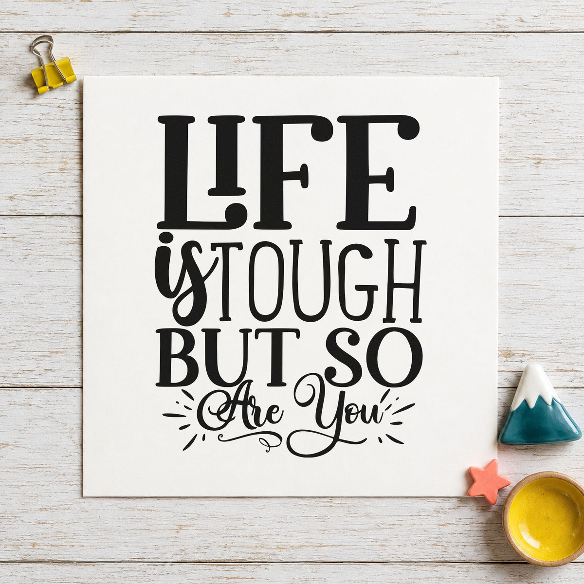 Life Tough But So You rubber stamp printed in black ink, ready for accent stroke cards and similar paper crafts.