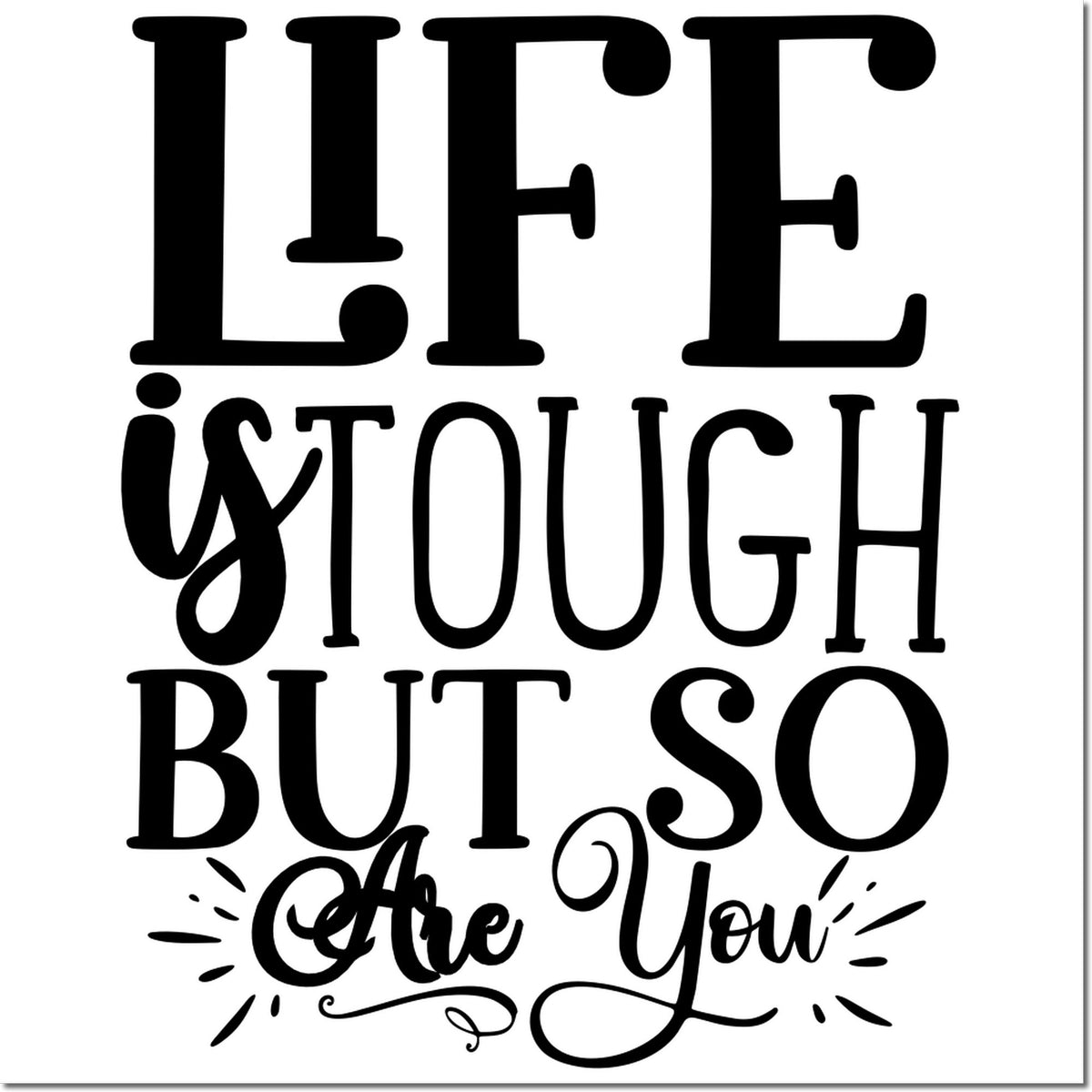Black typography stamp and seal design reading Life is tough but so are you on a white background.