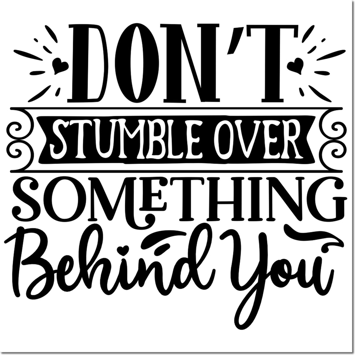 Black decorative stamp/seal design on white background with hearts and swirls, reading Dont stumble over something behind you.