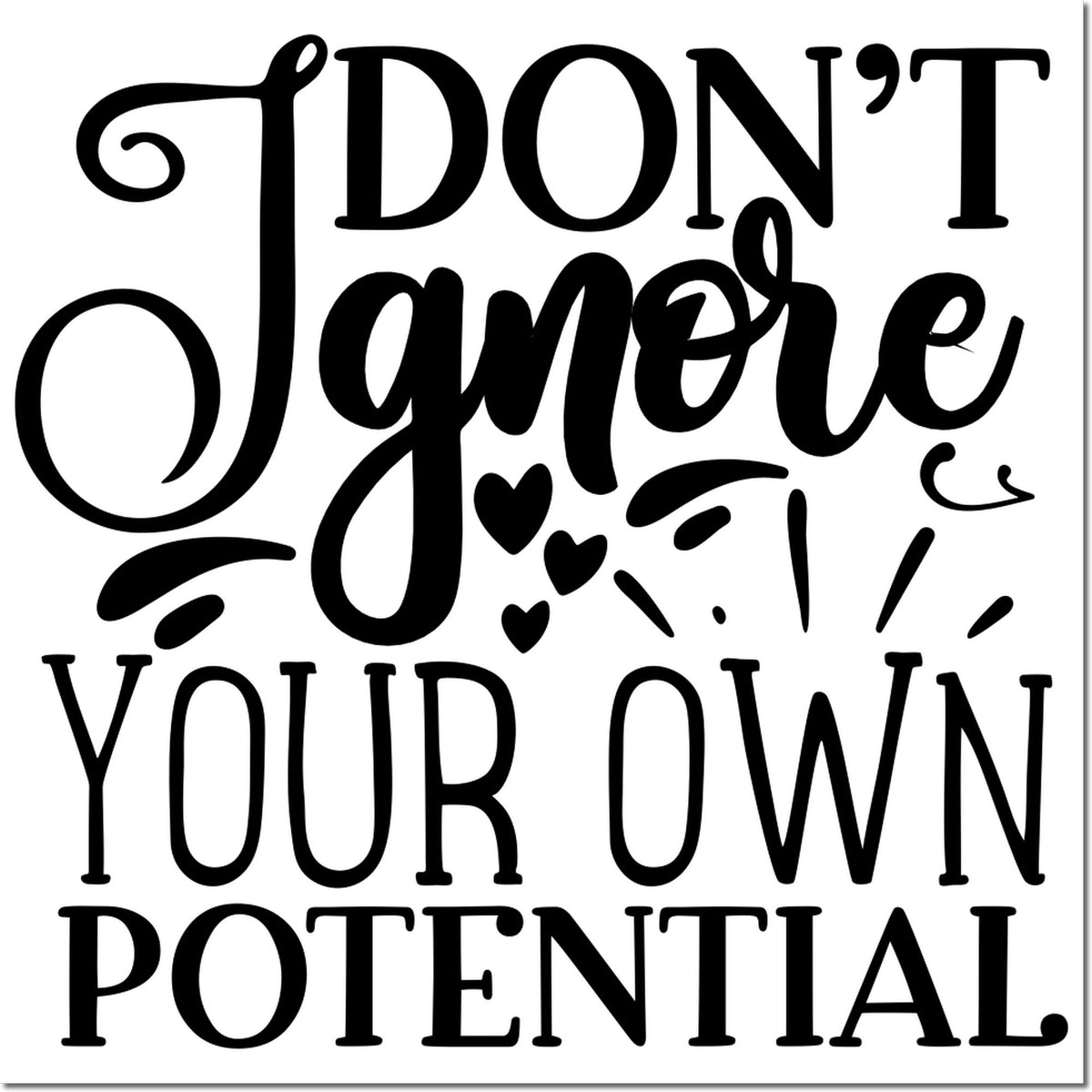 Black rubber stamp and seal design with Dont ignore your own potential in black on white, with decorative hearts and swirls.