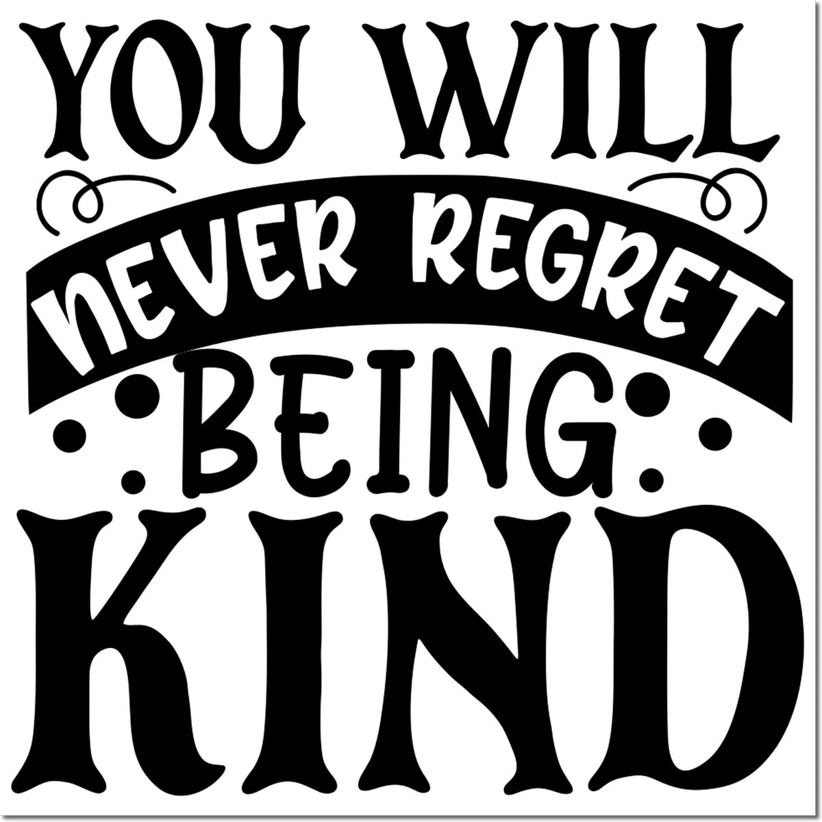 Black decorative stamp seal with bold quote: You will never regret being kind in black on a white background.