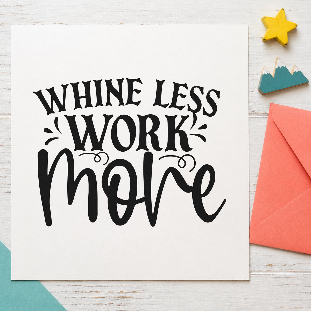Whine Less Work More rubber stamp printed in black ink, ready for oversized script cards and similar paper crafts.