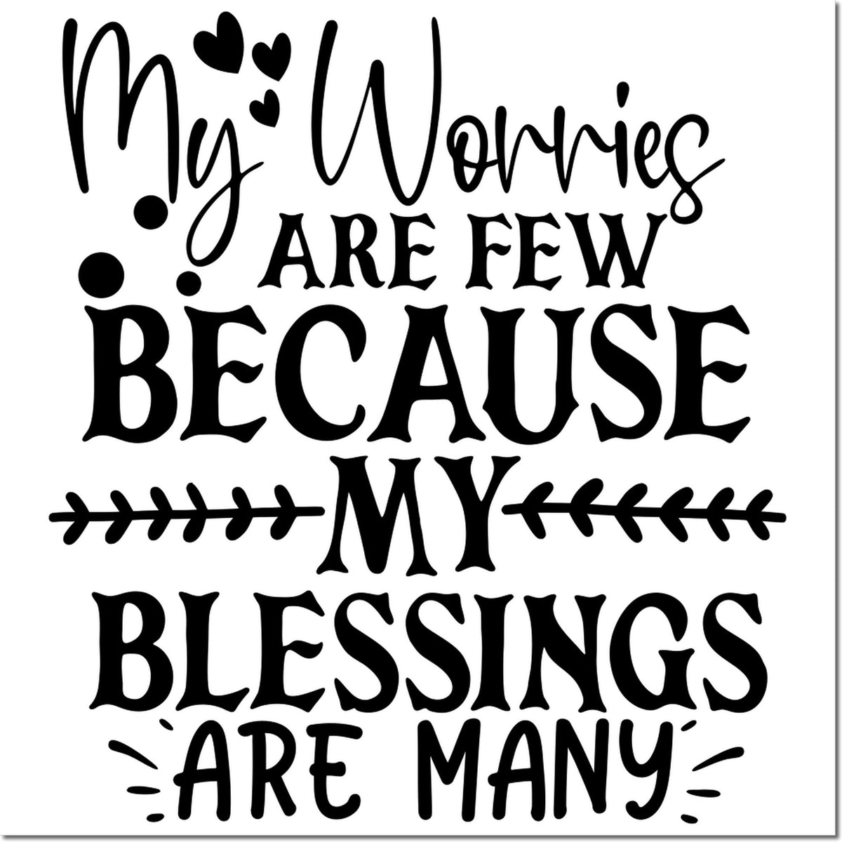 Black decorative rubber stamp design with hearts, leaves, and quote: My worries are few because my blessings are many.