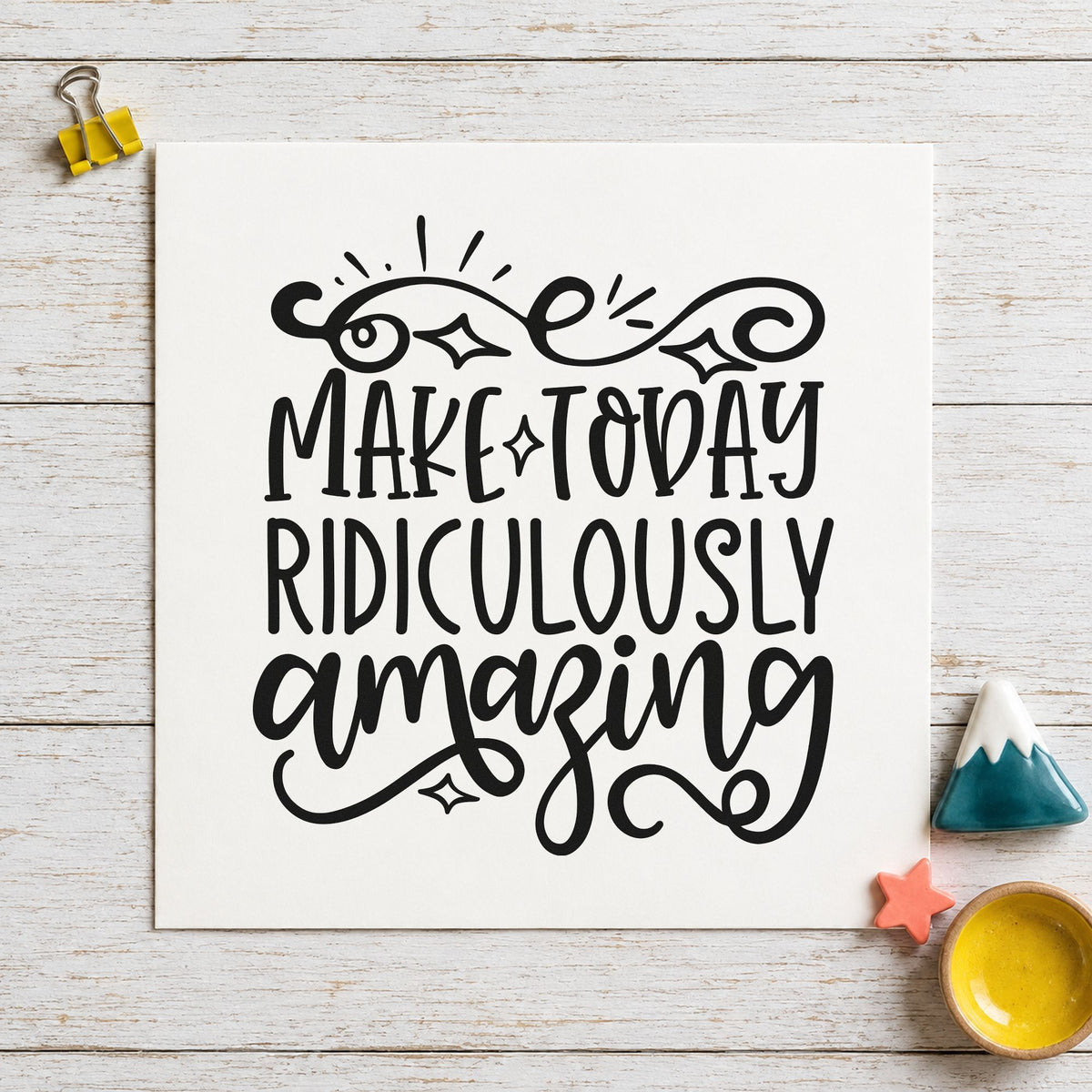 Make Today Ridiculously Amazing rubber stamp printed in black ink, ready for party run sheet and similar paper crafts.