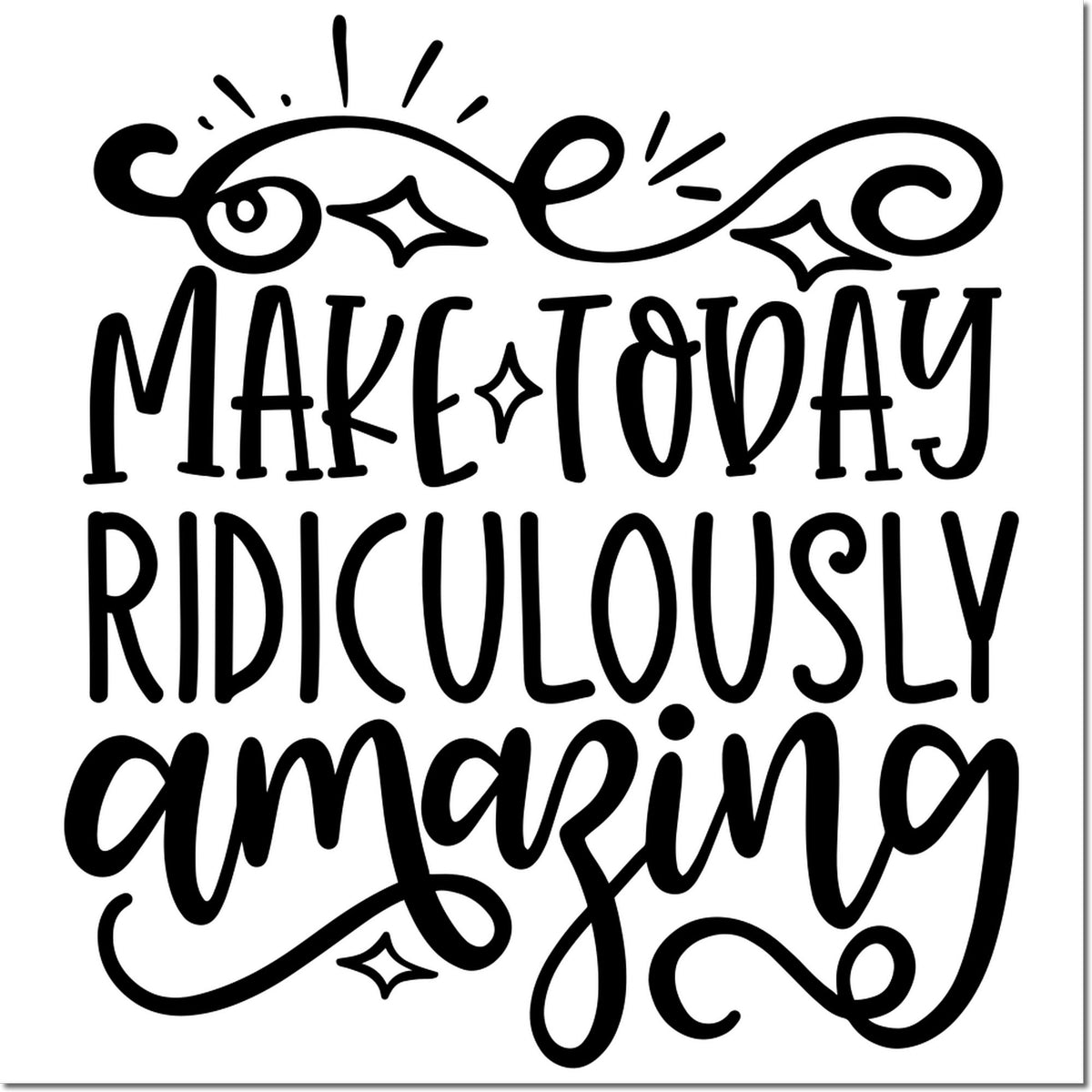 Black decorative stamp seal reading "Make Today Ridiculously Amazing" with swirls and sparkles on white.