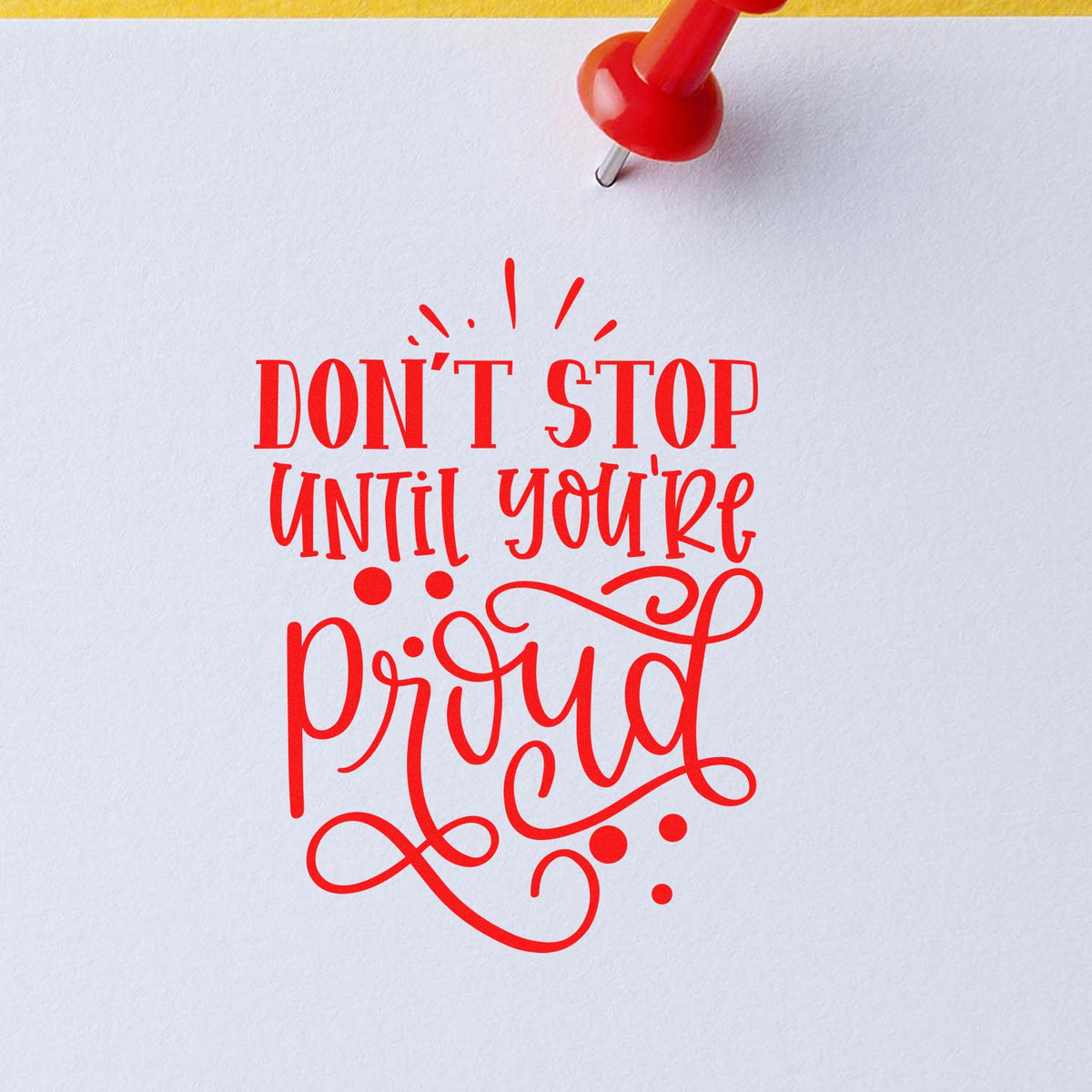 Red stamp and seal on white paper with motivational quote, Dont stop until youre proud.