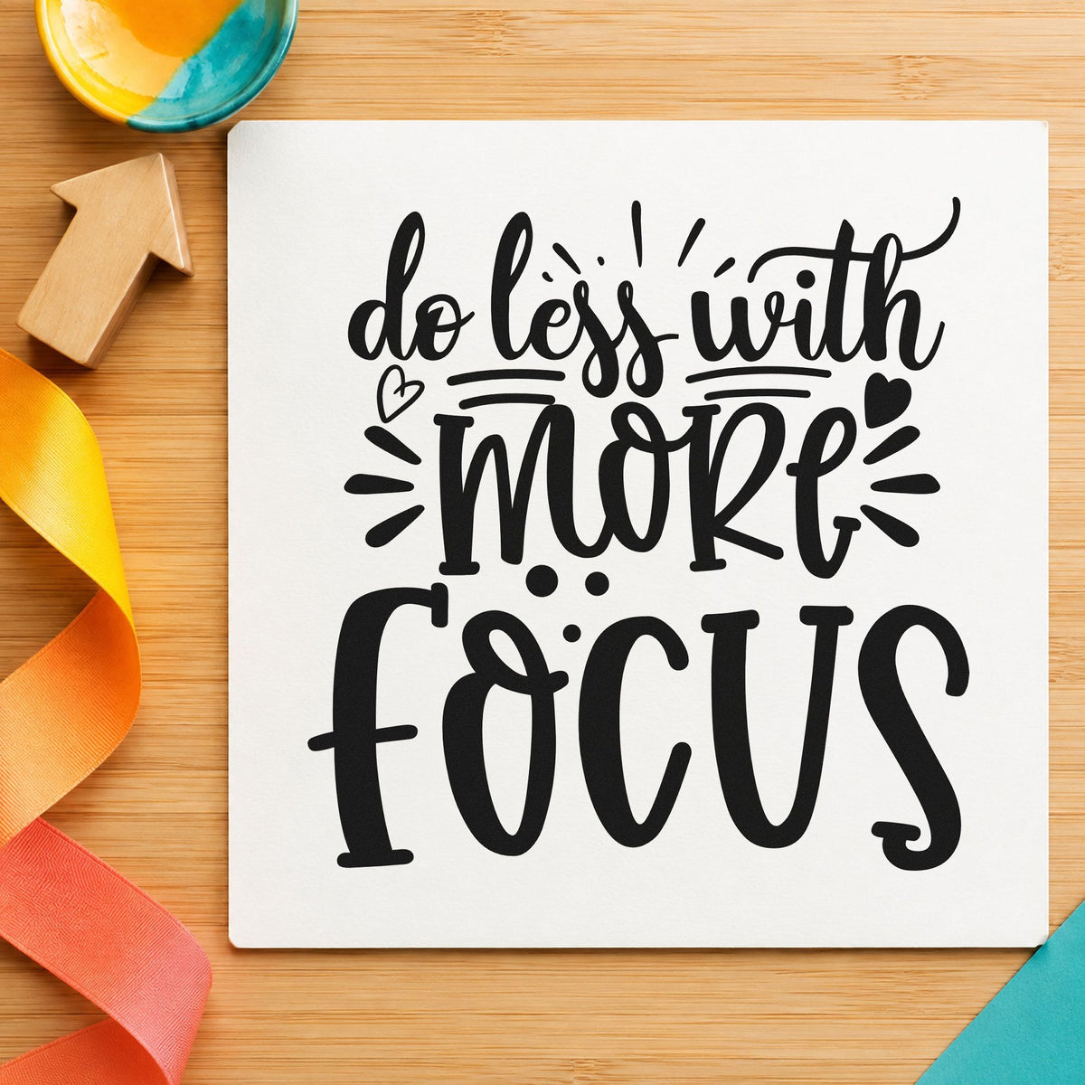 Do Less With More Focus rubber stamp printed in black ink, ready for varied weight cards and similar paper crafts.
