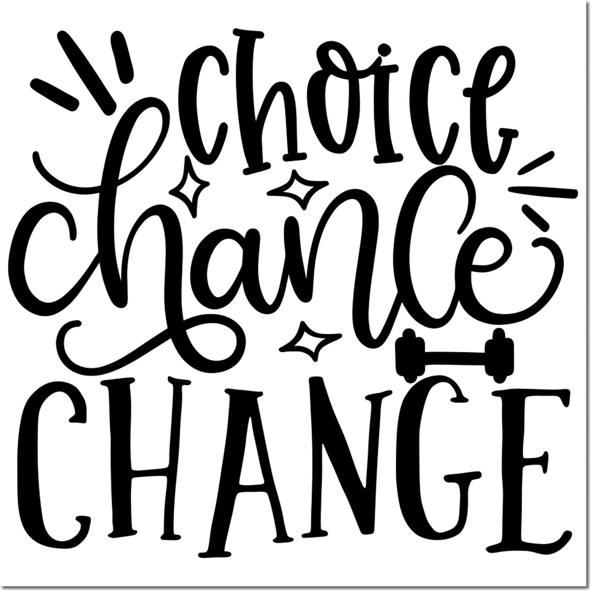 Black stamp and seal design reading Choice Change Chance in bold script, with sparkles and a dumbbell on a white background.