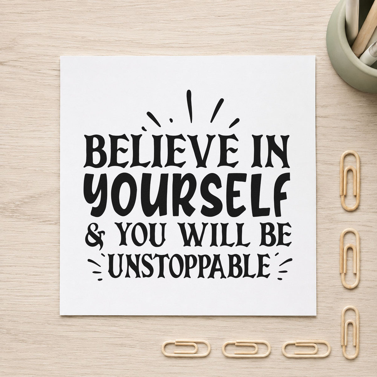 Believe Yourself Be Unstoppable rubber stamp printed in black ink, ready for rotation order sheet and similar paper crafts.