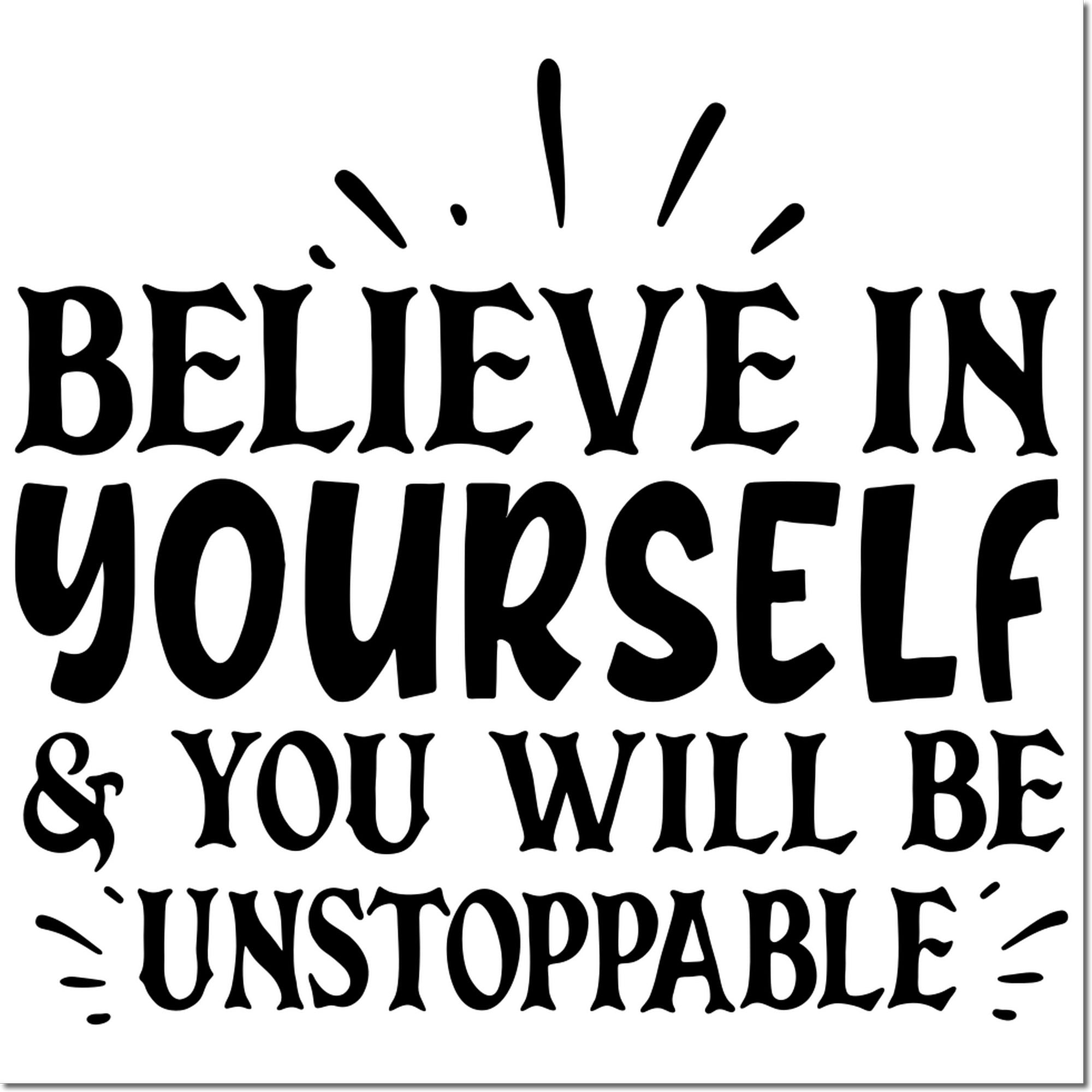 Black decorative rubber stamp seal with rays, reading Believe in yourself & you will be unstoppable on white.