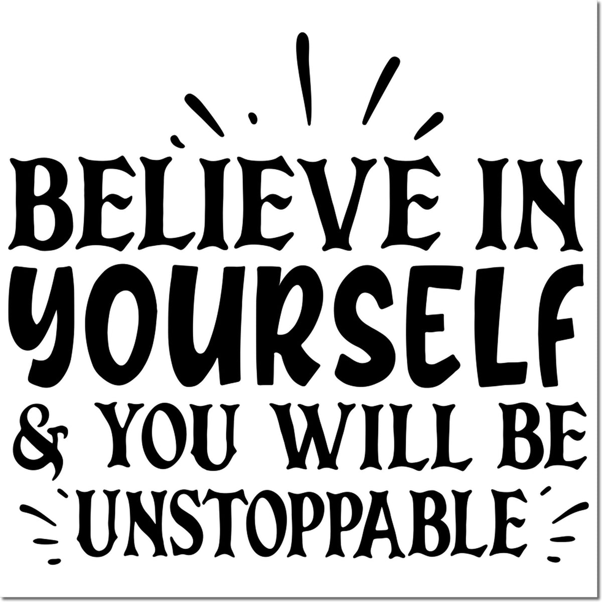 Black decorative stamp/seal reading Believe in yourself & you will be unstoppable in bold black text on a white background.
