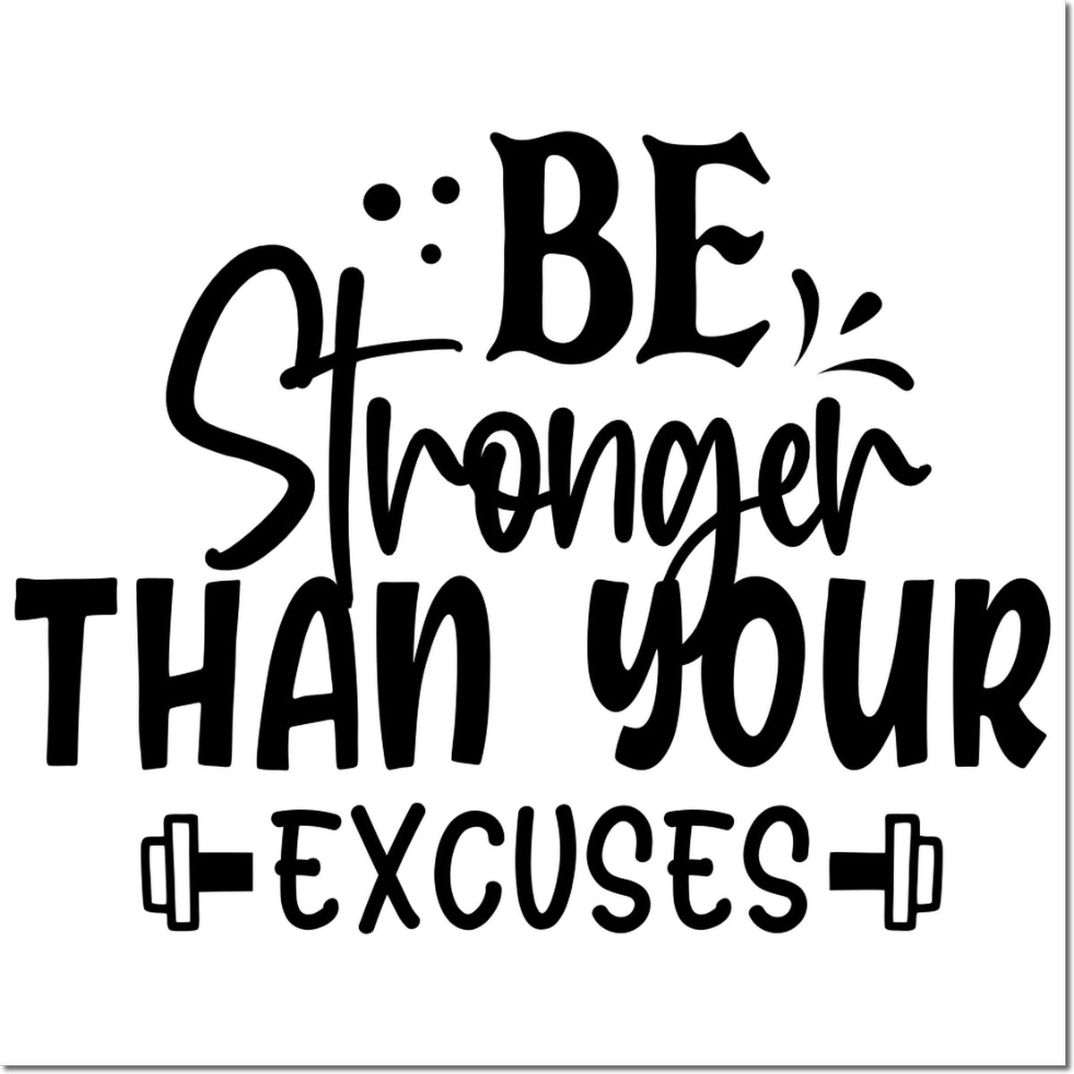Black custom stamp seal with bold quote Be stronger than your excuses in black on a white background.