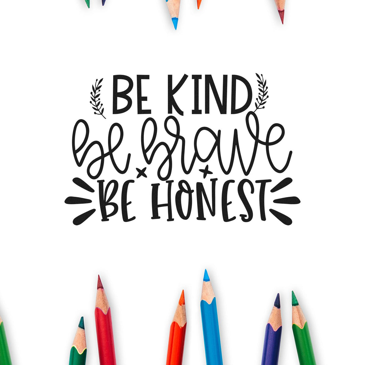 Black stamp and seal design reading Be Kind, Be Brave, Be Honest with colorful pencils on a white background.