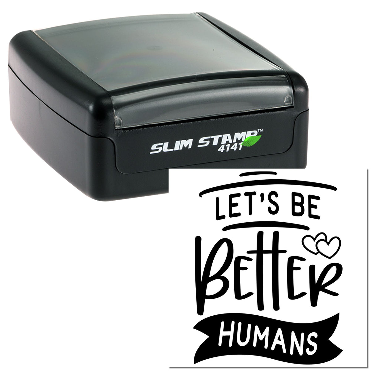 Black slim self-inking stamp/seal with gray top, printing Lets Be Better Humans in bold black lettering and hearts.