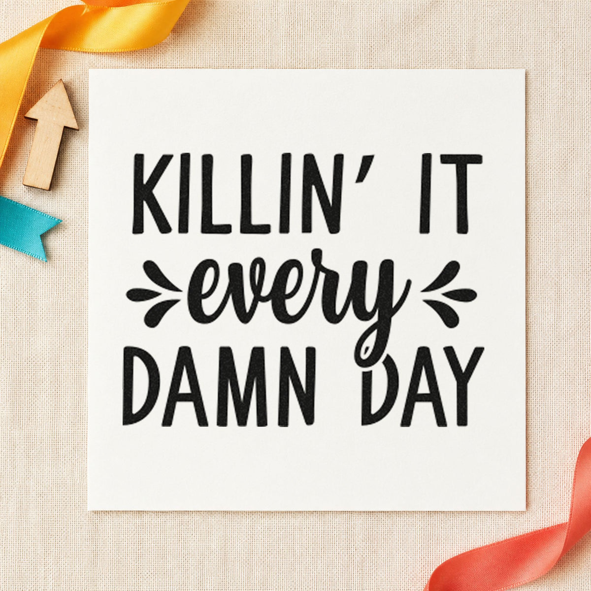 Killin It Every Damn Day rubber stamp printed in black ink, ready for splash accent cards and similar paper crafts.