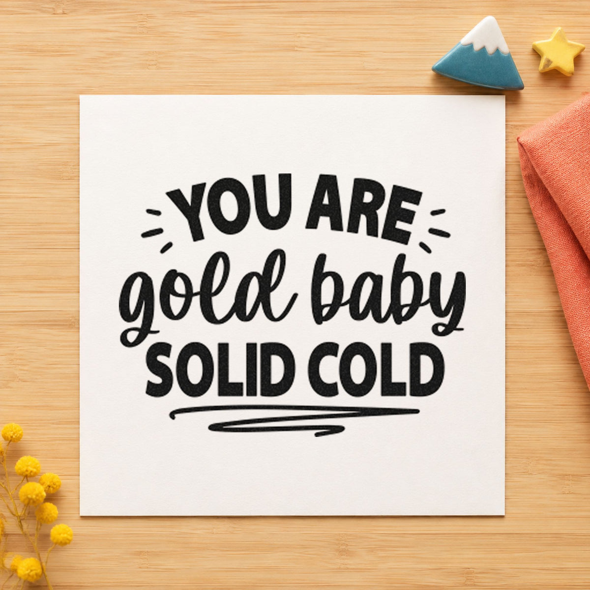 You Are Solid Gold rubber stamp printed in black ink, ready for ray underline cards and similar paper crafts.
