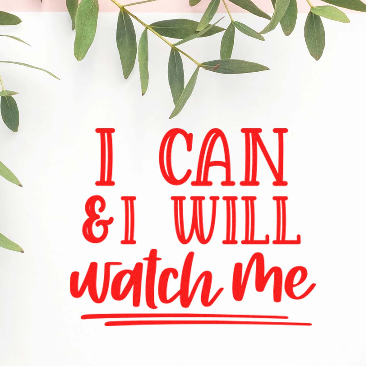 I Can I Will Watch Me rubber stamp shown in red ink, stamped for projects such as belt album page.
