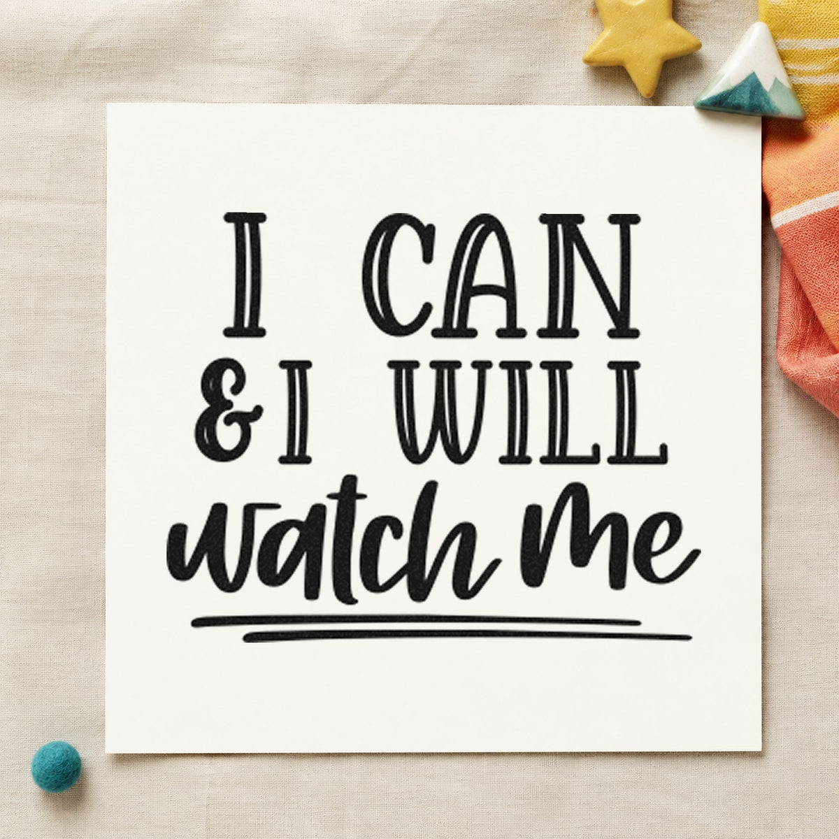 I Can I Will Watch Me rubber stamp printed in black ink, ready for layered rule cards and similar paper crafts.