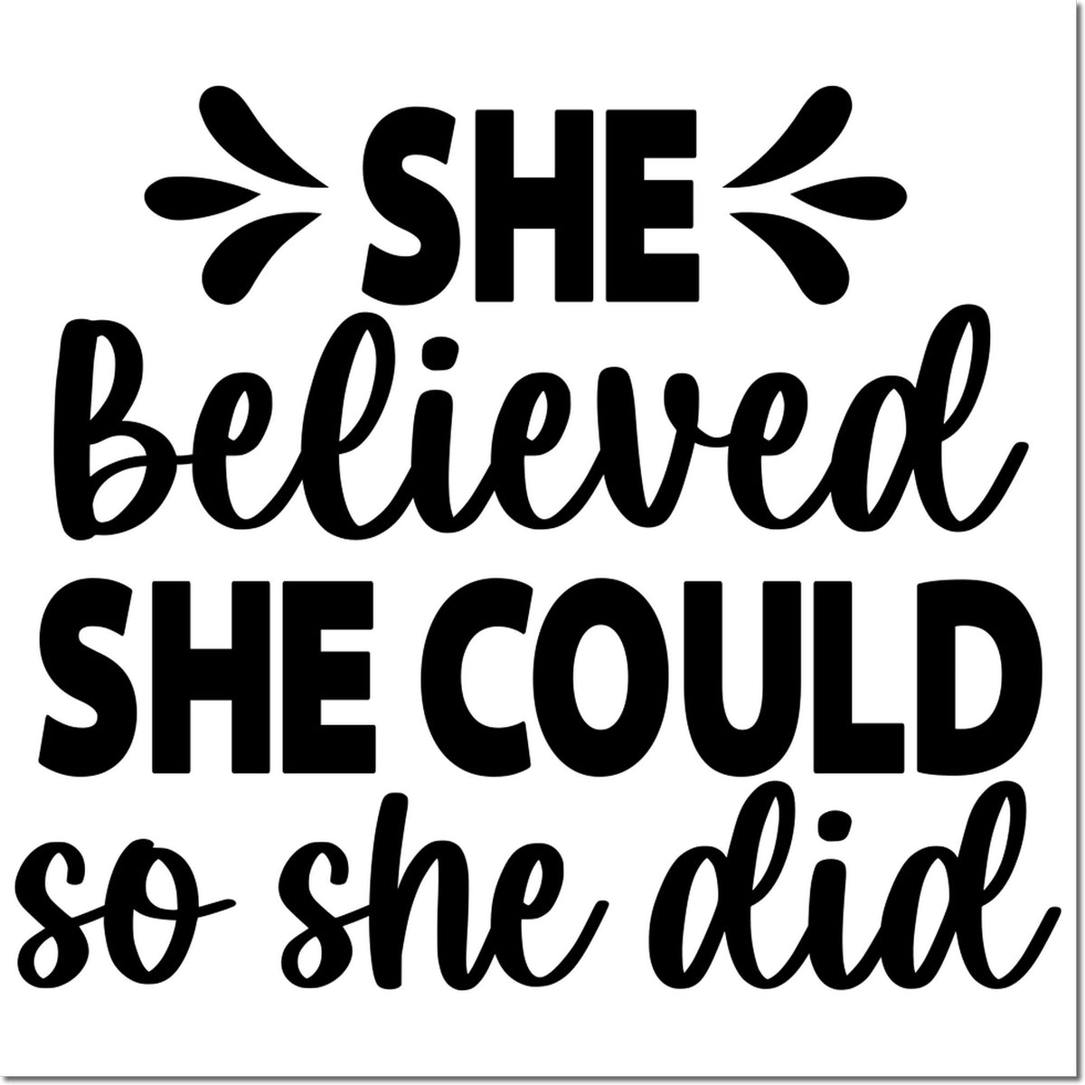Black stamp and seal design with bold script text: She believed she could so she did on white background.
