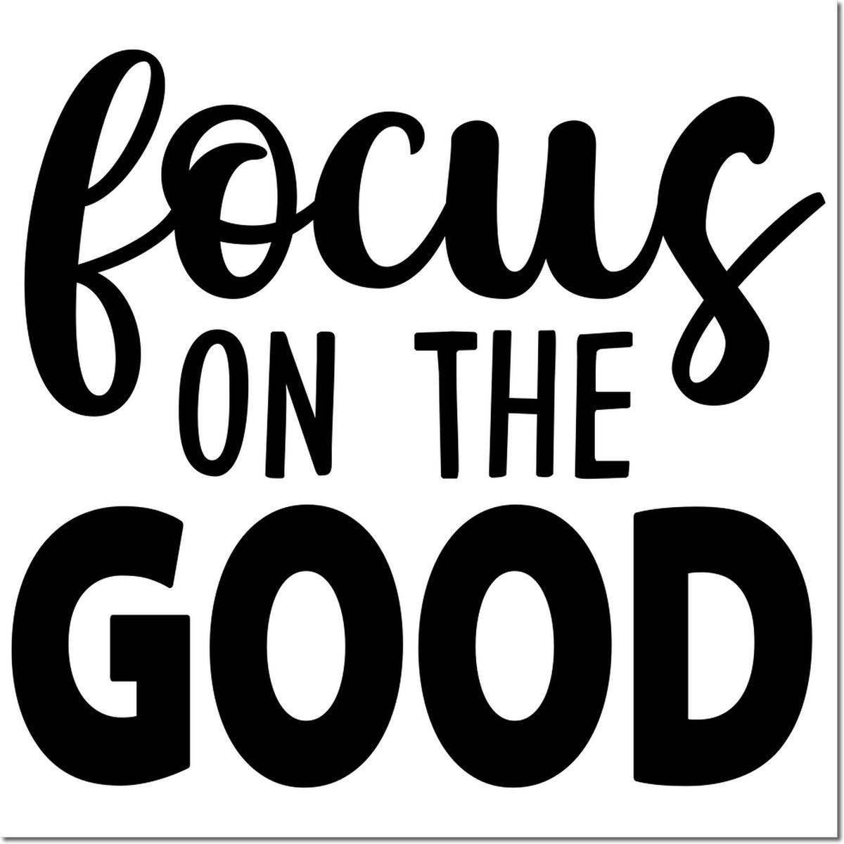Black stamp and seal design with "Focus on the Good" in bold script and block letters on a white background.