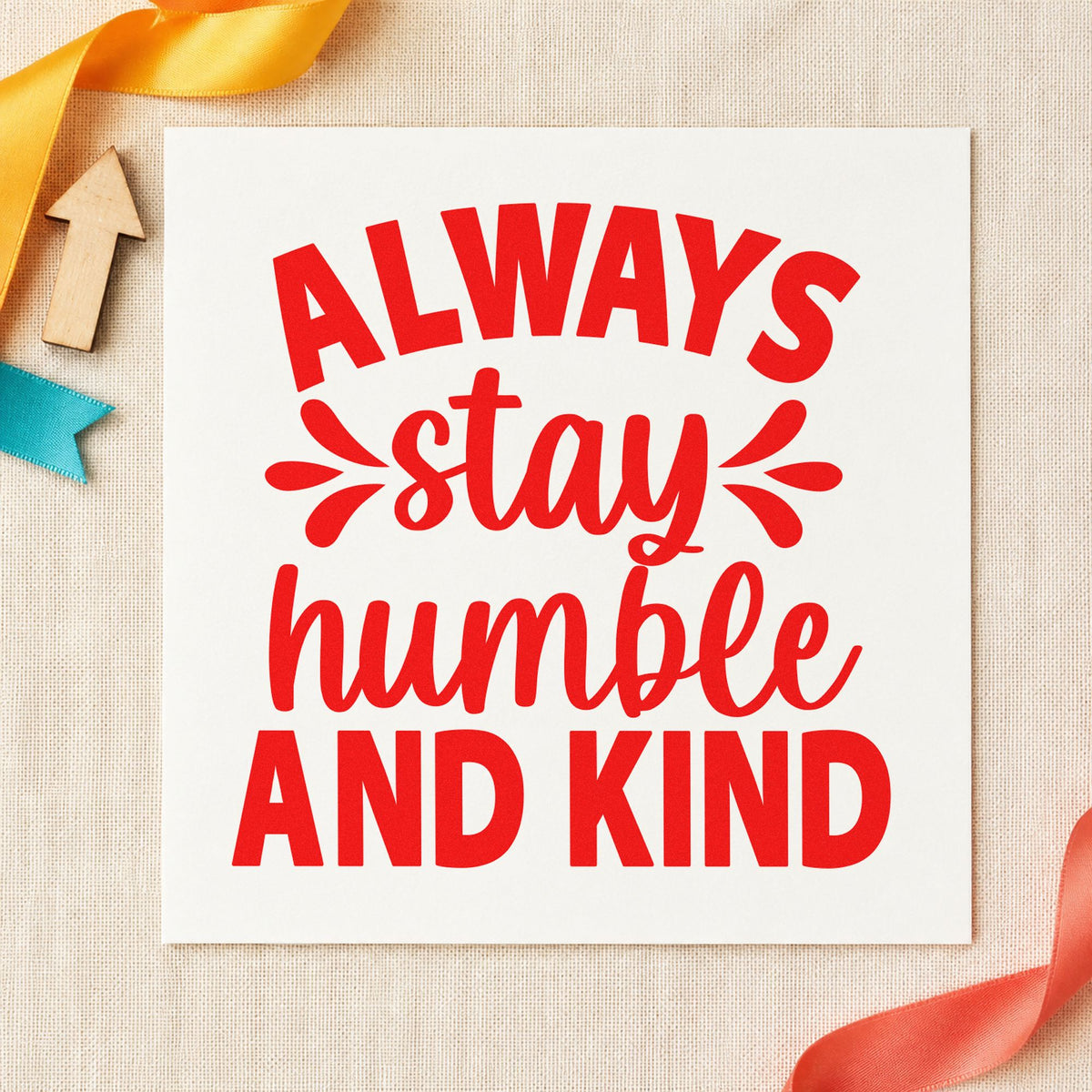 Always Stay Humble And Kind rubber stamp shown in red ink, stamped for projects such as shelf dish labels.