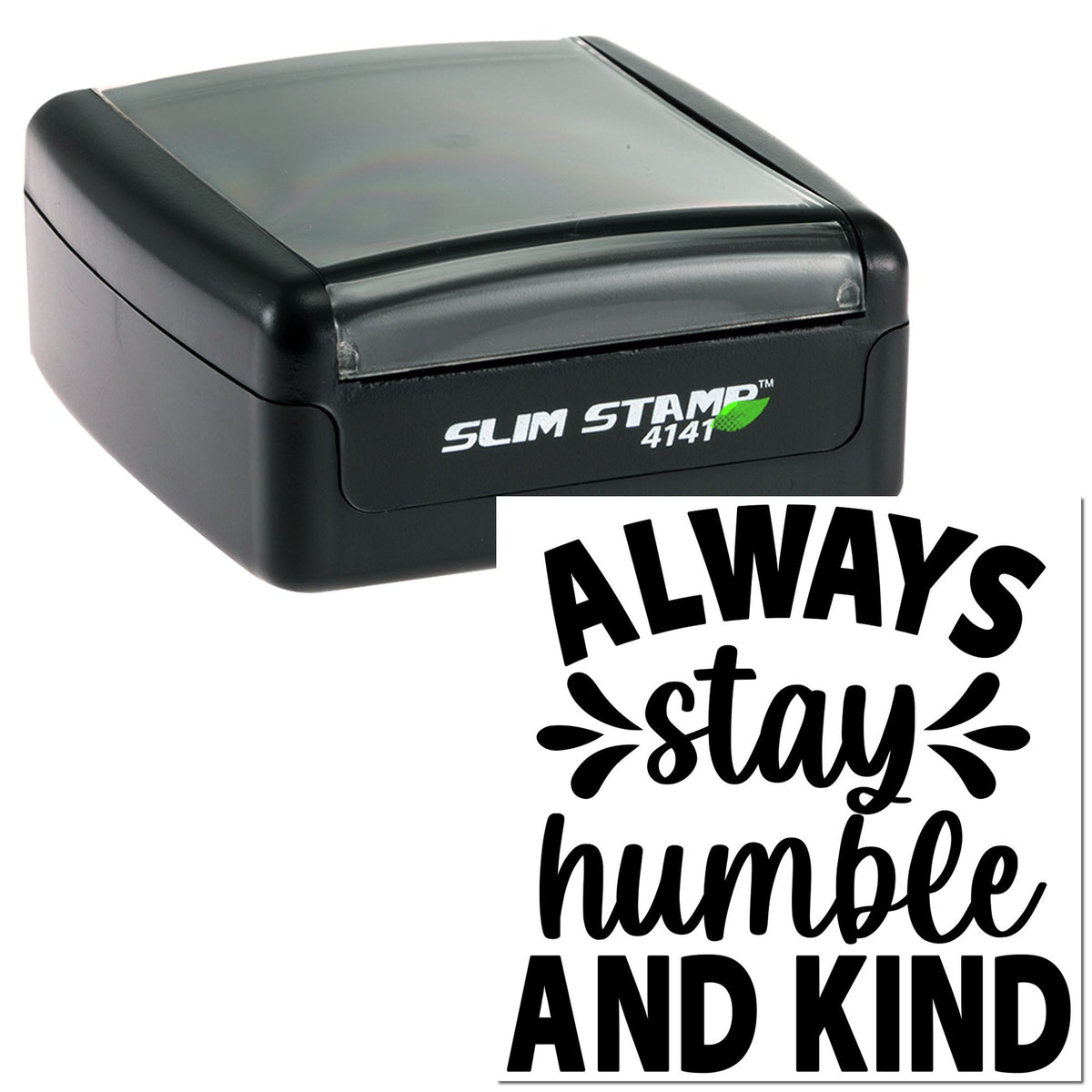 Black slim self-inking stamp and seal with gray top, showing bold black Always stay humble and kind text.