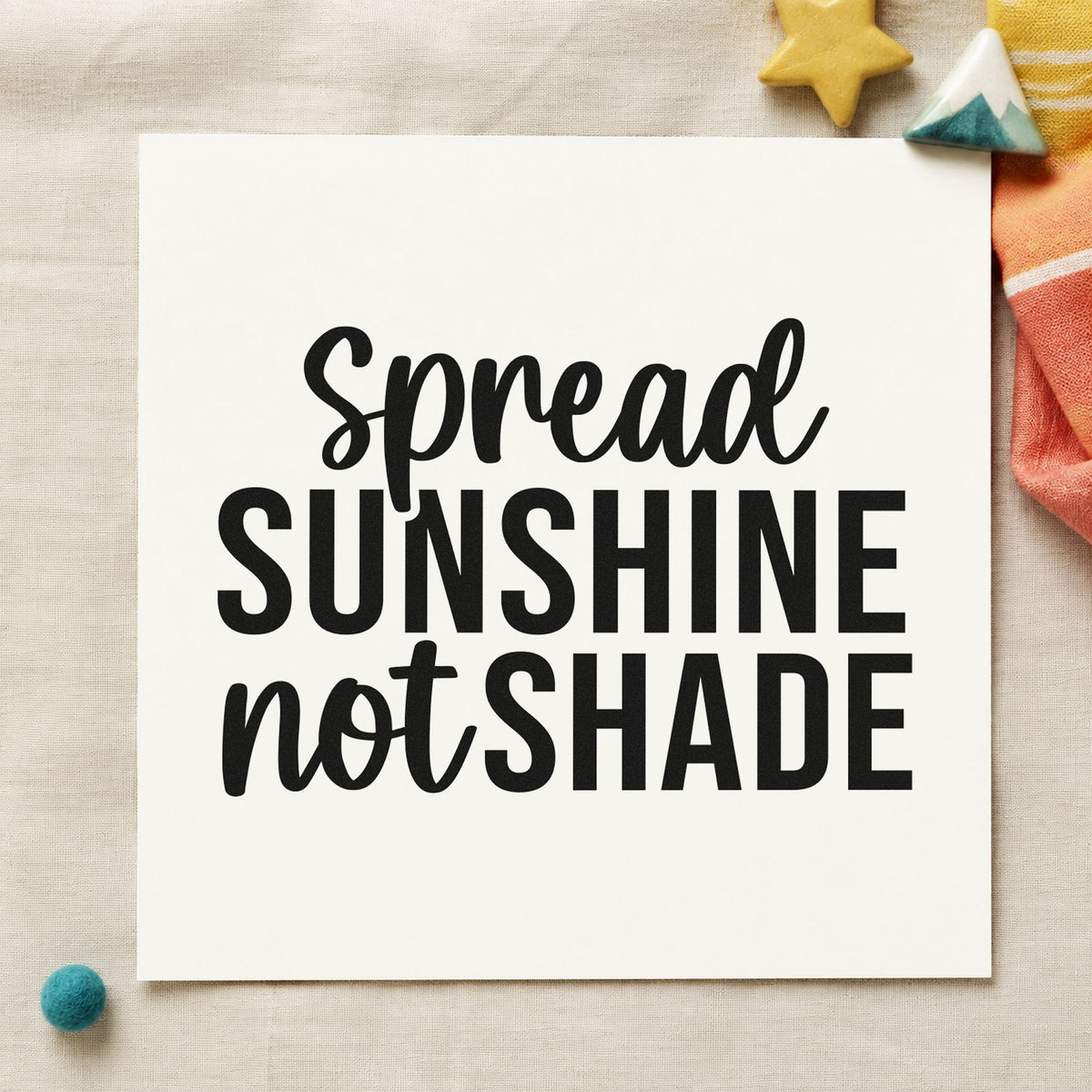 Spread Sunshine Not Shade rubber stamp printed in black ink, ready for stand hour sheet and similar paper crafts.