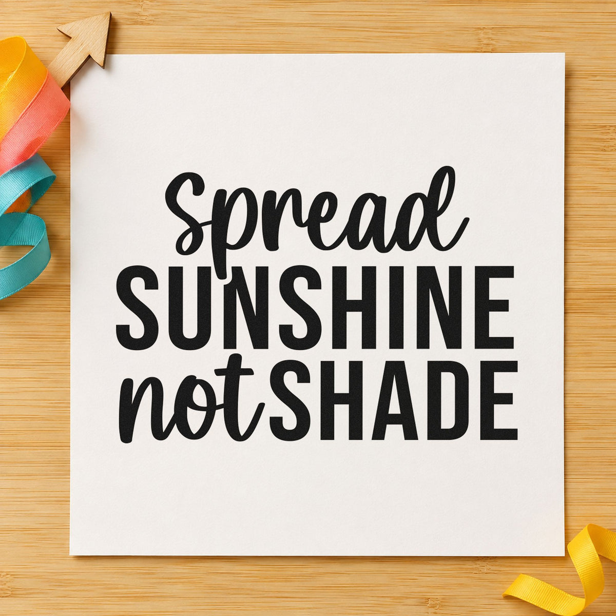 Spread Sunshine Not Shade rubber stamp printed in black ink, ready for alternating brush cards and similar paper crafts.