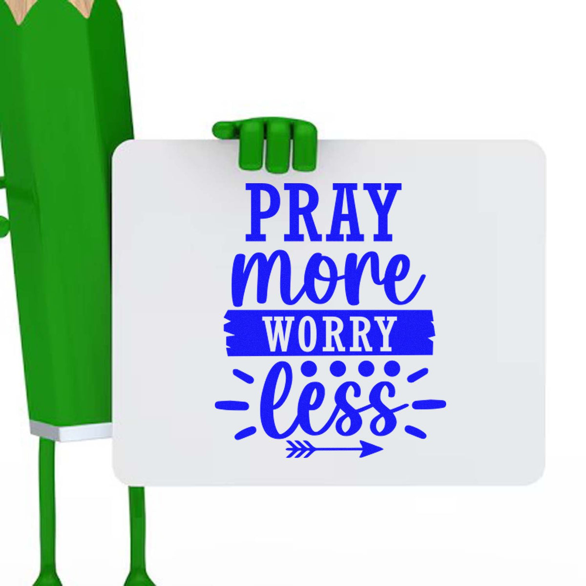 Green stamp and seal product holding a white sign with blue Pray More Worry Less lettering and arrow.