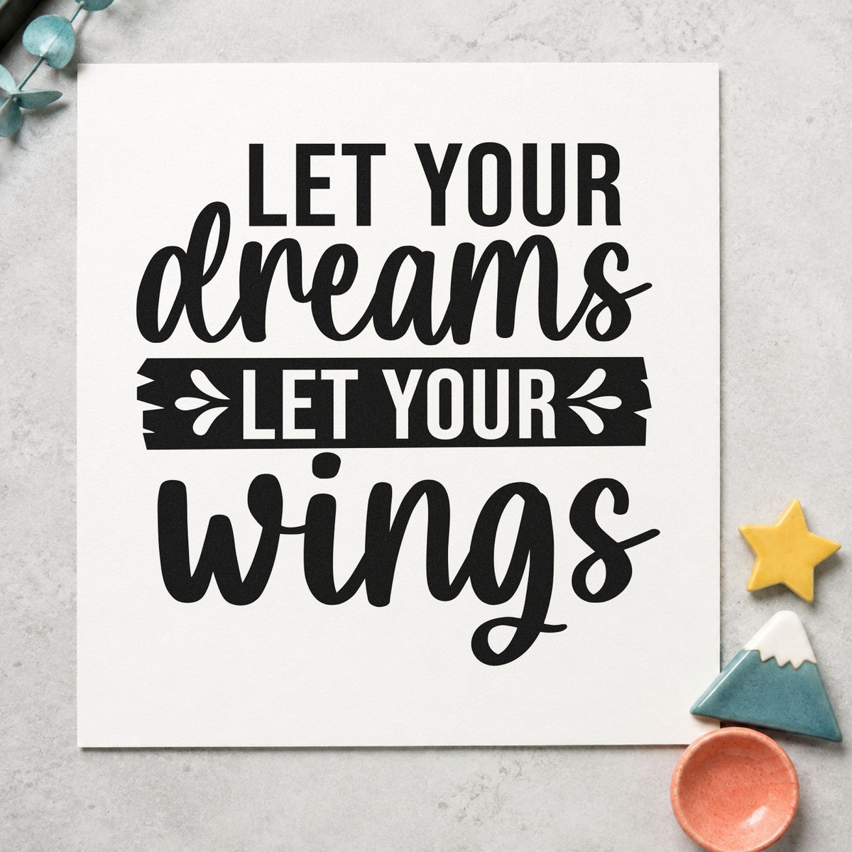 Let Your Dreams Wings rubber stamp printed in black ink, ready for bloom sequence sheet and similar paper crafts.