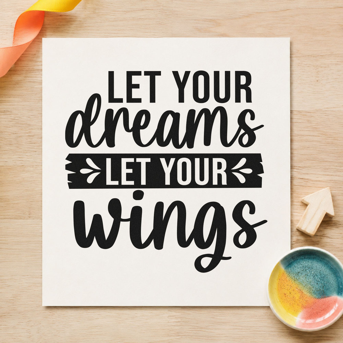 Let Your Dreams Wings rubber stamp printed in black ink, ready for leafy banner cards and similar paper crafts.