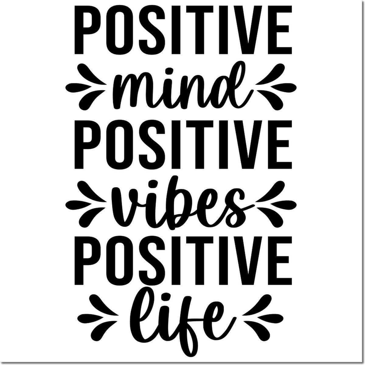 Black stamp and seal design reading Positive mind, positive vibes, positive life in bold and script on white.