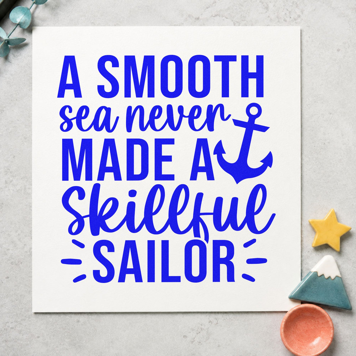 Smooth Sea Skillful Sailor craft stamp in blue ink on cardstock, an easy option for sail cover printing.