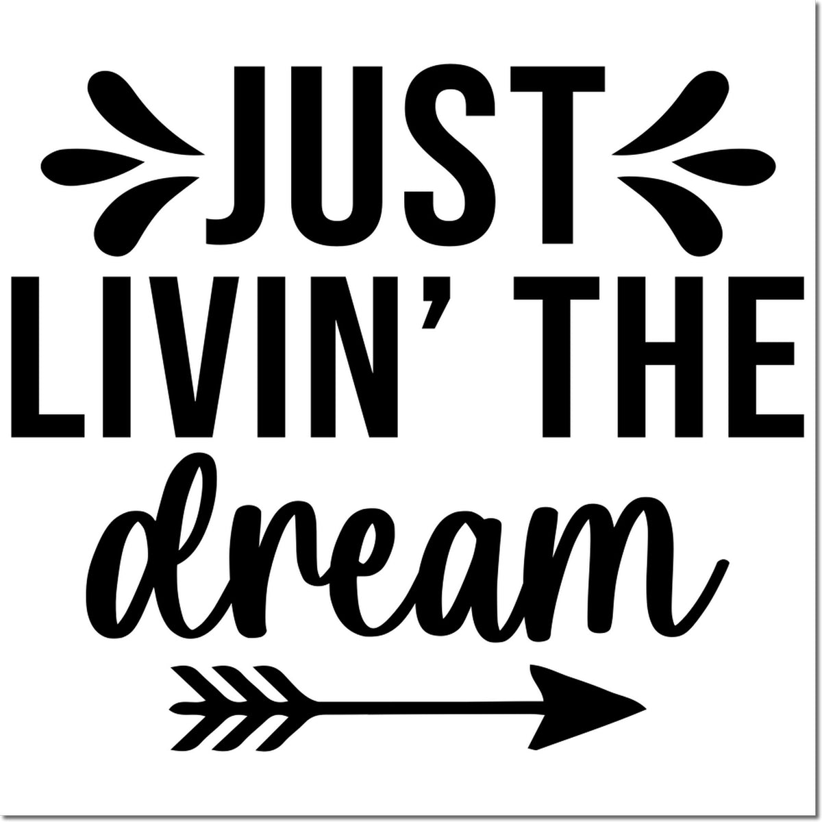 Black stamp-style design reading Just Livin the Dream in bold and script text with decorative flourishes and arrow on white background.