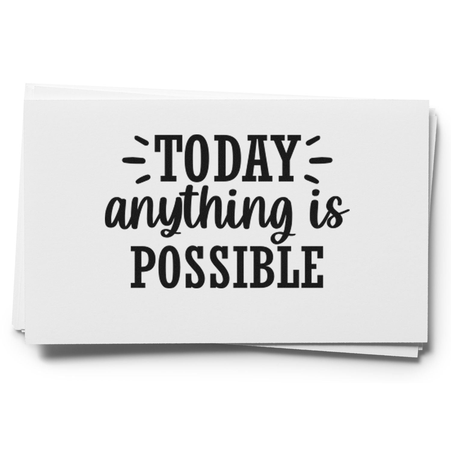 Stack of white stamp cards with bold black text: TODAY anything is POSSIBLE.