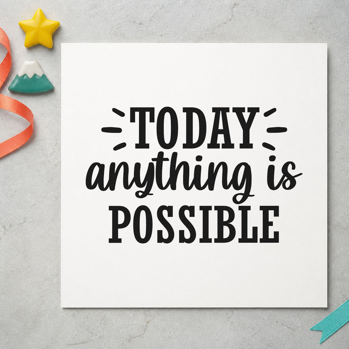 Today Anything Is Possible rubber stamp printed in black ink, ready for running order sheet and similar paper crafts.