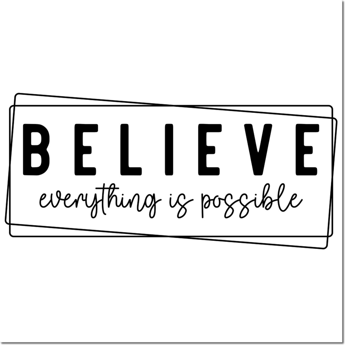 Black BELIEVE stamp seal with everything is possible script, in overlapping outlined rectangles on white background.