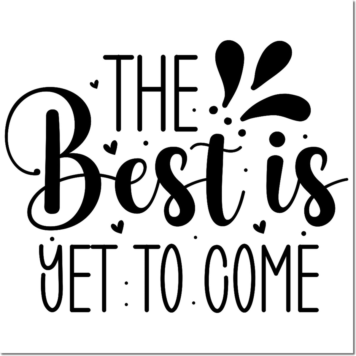 Black decorative stamp and seal design reading The Best is Yet to Come with hearts on a white background.