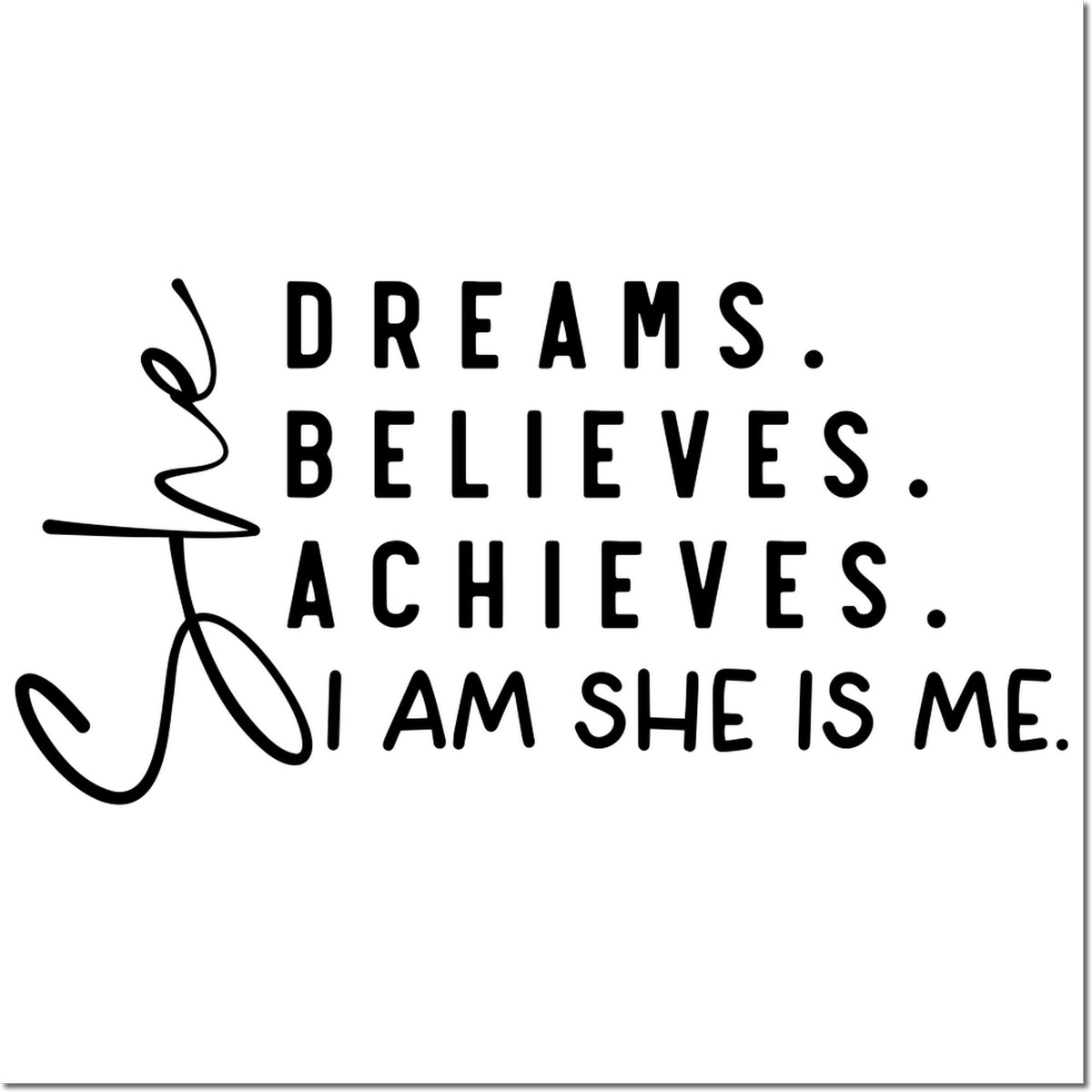 Black stamp seal with handwritten signature and bold quote: Dreams. Believes. Achieves. I am she is me.