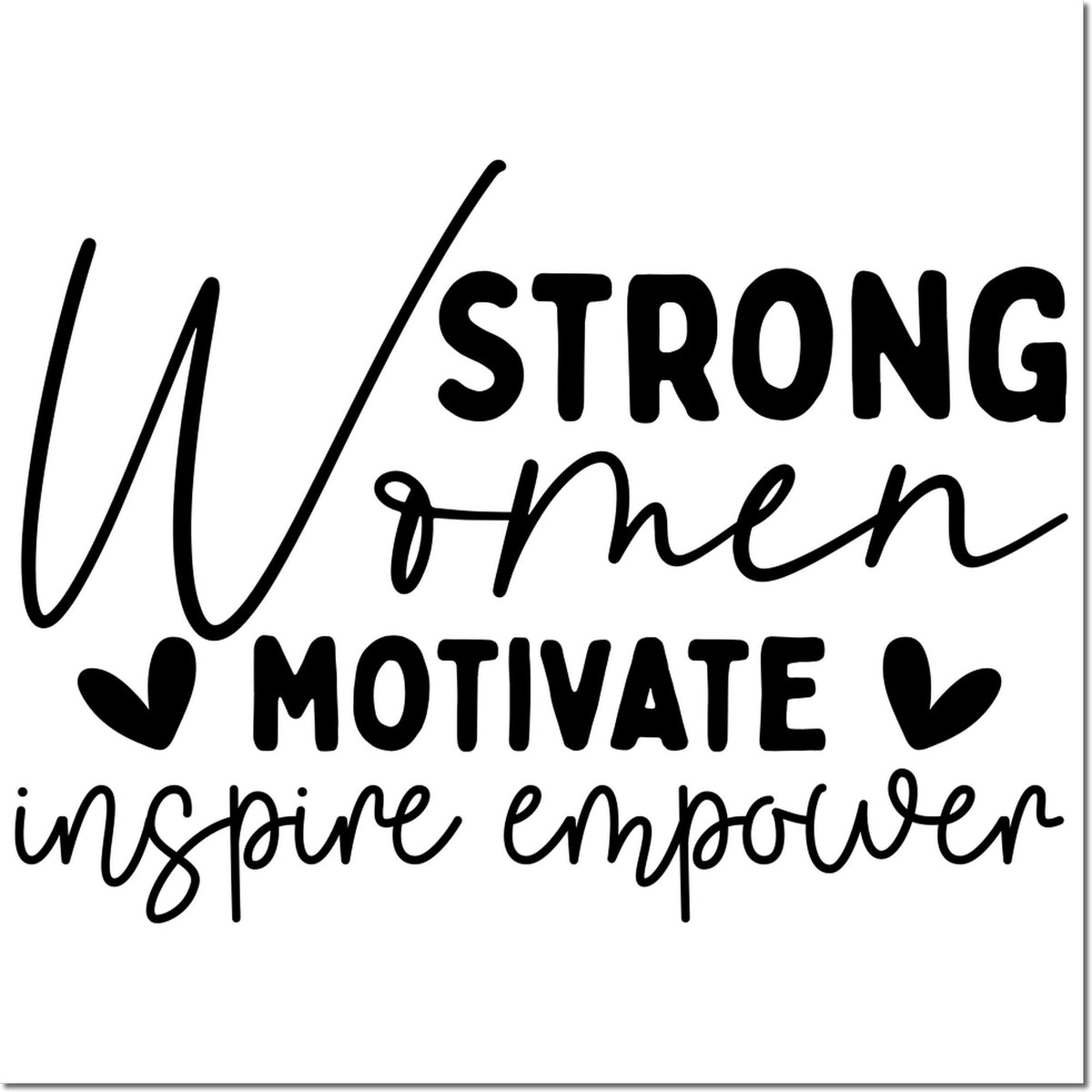 Black motivational stamp design reading Strong Women Motivate, Inspire, Empower with hearts on a white background.