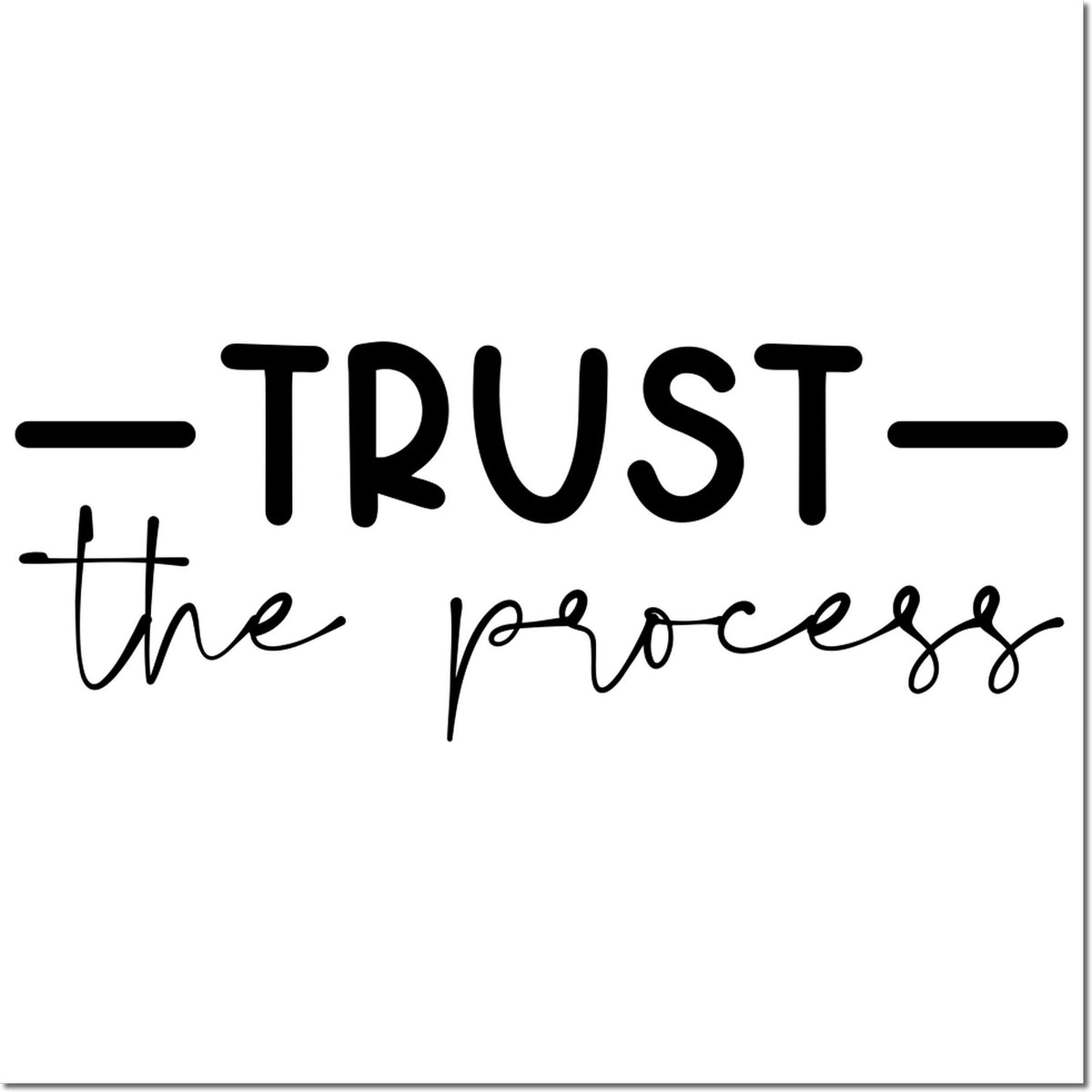 Black rubber stamp seal with TRUST the process in bold and cursive lettering on a white background.