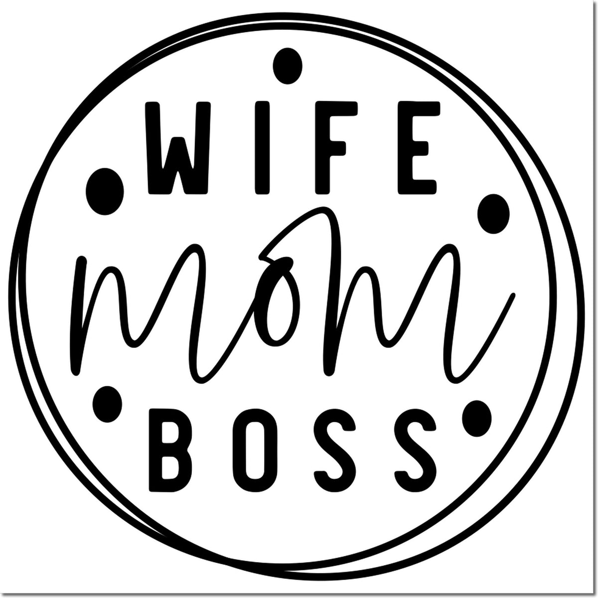 Black circular stamp seal with double border, dot accents, and bold text WIFE MOM BOSS on a white background.